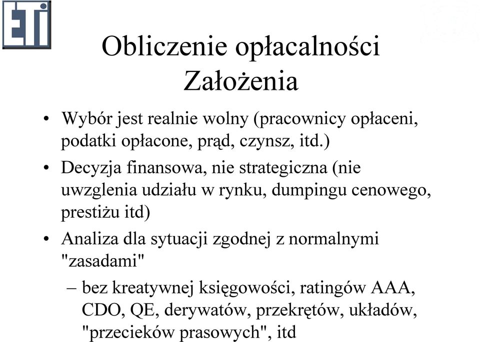 ) Decyzja fiasowa, ie strategicza (ie uwzgleia udziału w ryku, dumpigu ceowego, prestiżu