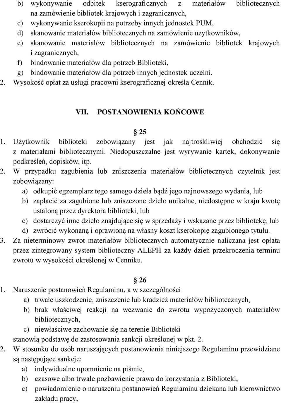 bindowanie materiałów dla potrzeb innych jednostek uczelni. 2. Wysokość opłat za usługi pracowni kserograficznej określa Cennik. VII. POSTANOWIENIA KOŃCOWE 25 1.