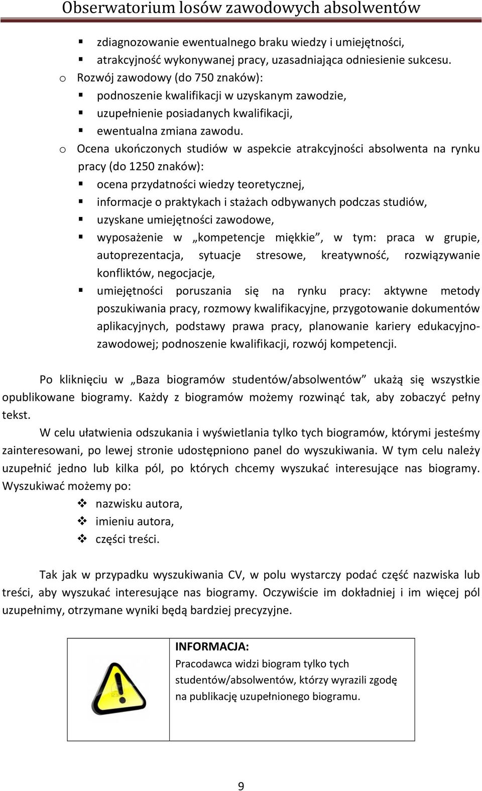 o Ocena ukończonych studiów w aspekcie atrakcyjności absolwenta na rynku pracy (do 1250 znaków): ocena przydatności wiedzy teoretycznej, informacje o praktykach i stażach odbywanych podczas studiów,