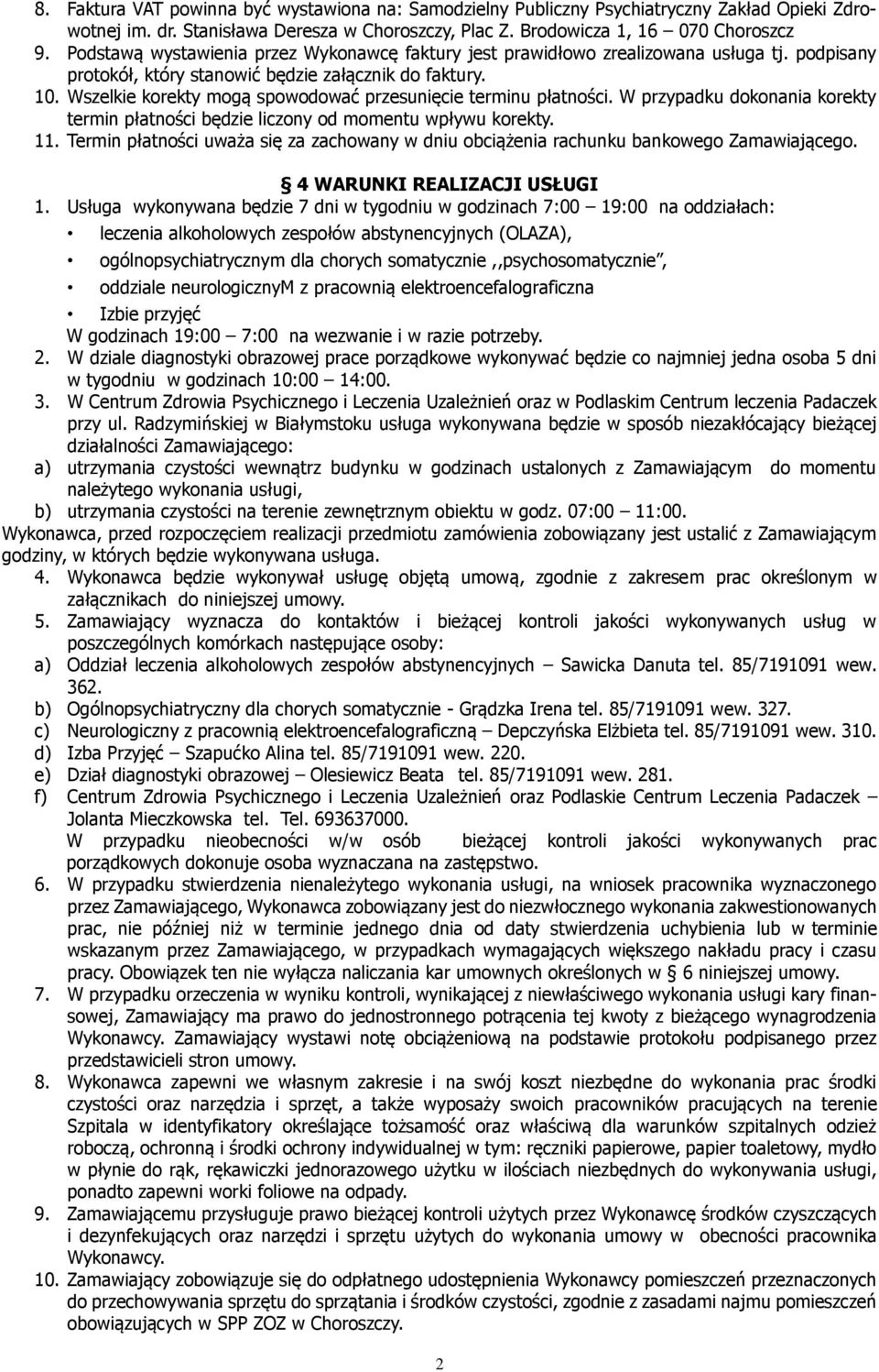 Wszelkie korekty mogą spowodować przesunięcie terminu płatności. W przypadku dokonania korekty termin płatności będzie liczony od momentu wpływu korekty. 11.