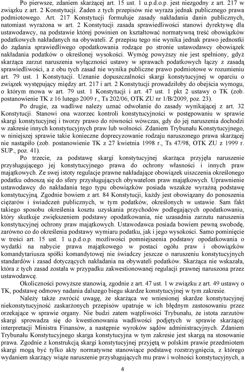 2 Konstytucji zasada sprawiedliwości stanowi dyrektywę dla ustawodawcy, na podstawie której powinien on kształtować normatywną treść obowiązków podatkowych nakładanych na obywateli.