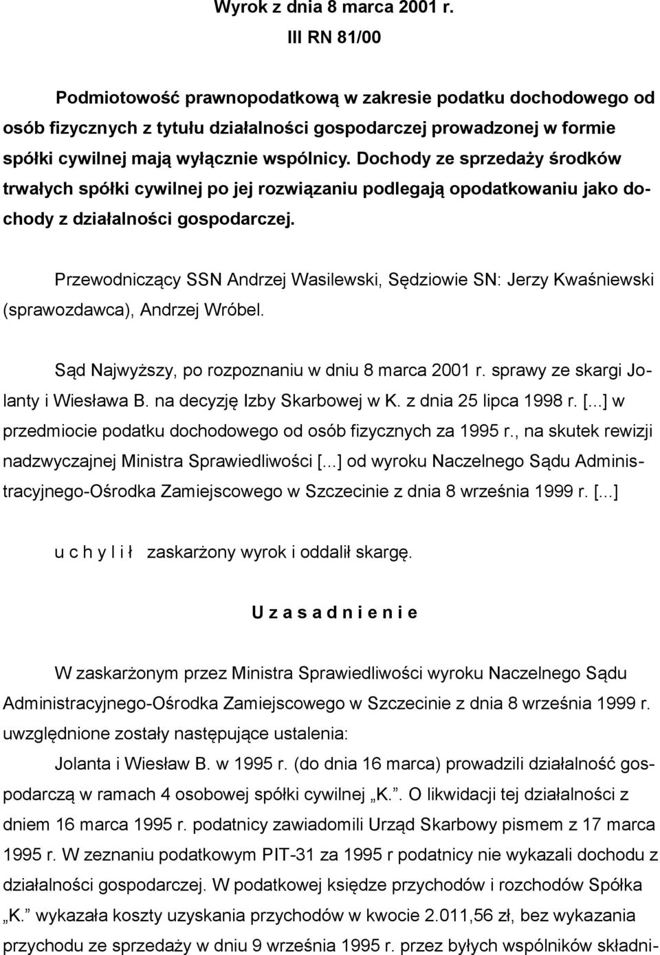 Dochody ze sprzedaży środków trwałych spółki cywilnej po jej rozwiązaniu podlegają opodatkowaniu jako dochody z działalności gospodarczej.