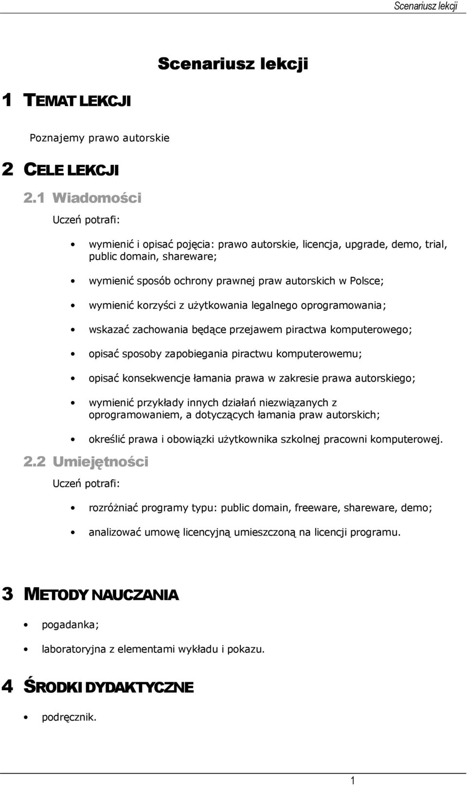 korzyści z użytkowania legalnego oprogramowania; wskazać zachowania będące przejawem piractwa komputerowego; opisać sposoby zapobiegania piractwu komputerowemu; opisać konsekwencje łamania prawa w