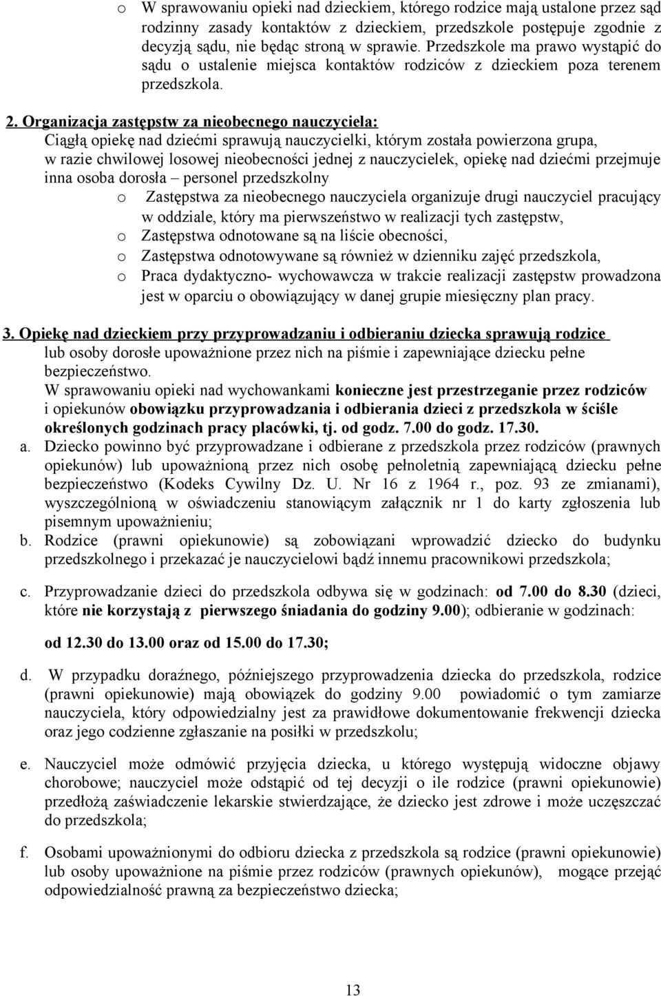 Organizacja zastępstw za niebecneg nauczyciela: Ciągłą piekę nad dziećmi sprawują nauczycielki, którym zstała pwierzna grupa, w razie chwilwej lswej niebecnści jednej z nauczycielek, piekę nad