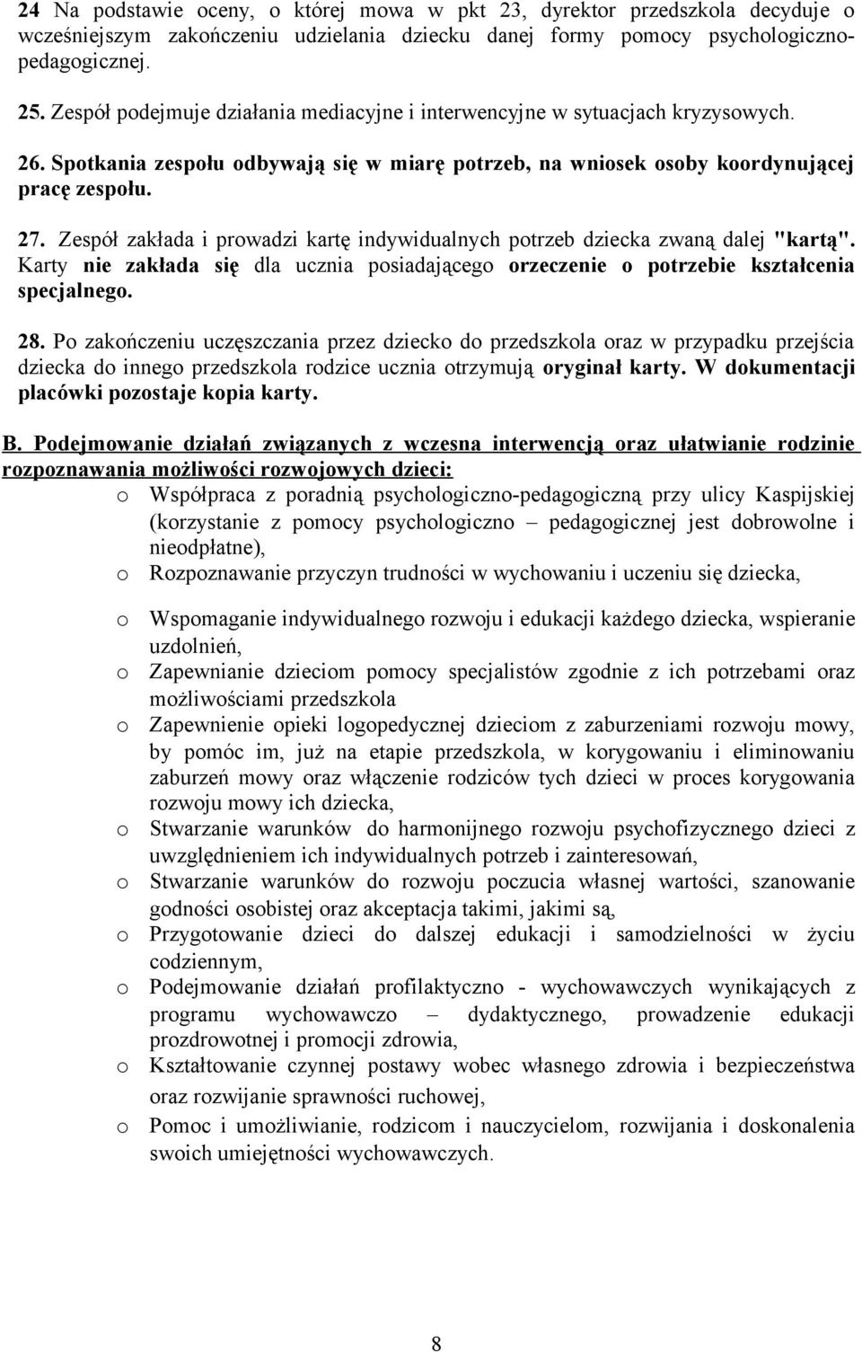 Zespół zakłada i prwadzi kartę indywidualnych ptrzeb dziecka zwaną dalej "kartą". Karty nie zakłada się dla ucznia psiadająceg rzeczenie ptrzebie kształcenia specjalneg. 28.