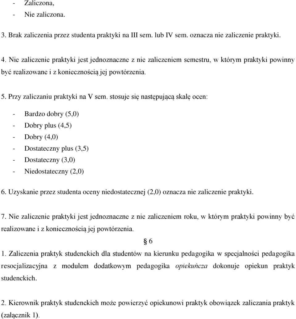 stosuje się następującą skalę ocen: - Bardzo dobry (5,0) - Dobry plus (4,5) - Dobry (4,0) - Dostateczny plus (3,5) - Dostateczny (3,0) - Niedostateczny (2,0) 6.