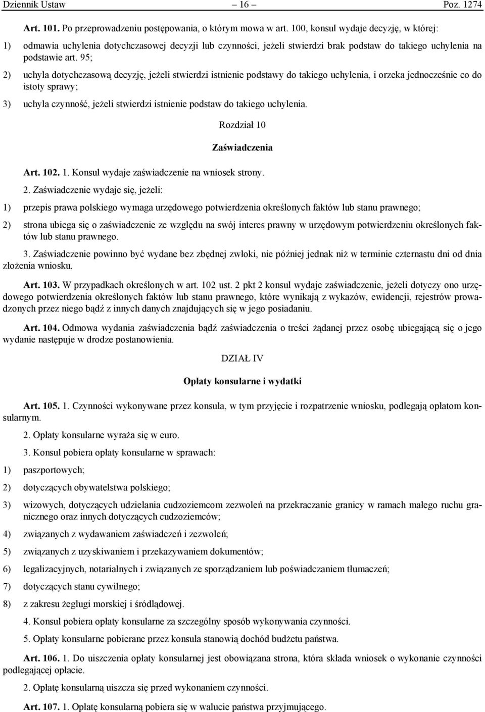 95; 2) uchyla dotychczasową decyzję, jeżeli stwierdzi istnienie podstawy do takiego uchylenia, i orzeka jednocześnie co do istoty sprawy; 3) uchyla czynność, jeżeli stwierdzi istnienie podstaw do