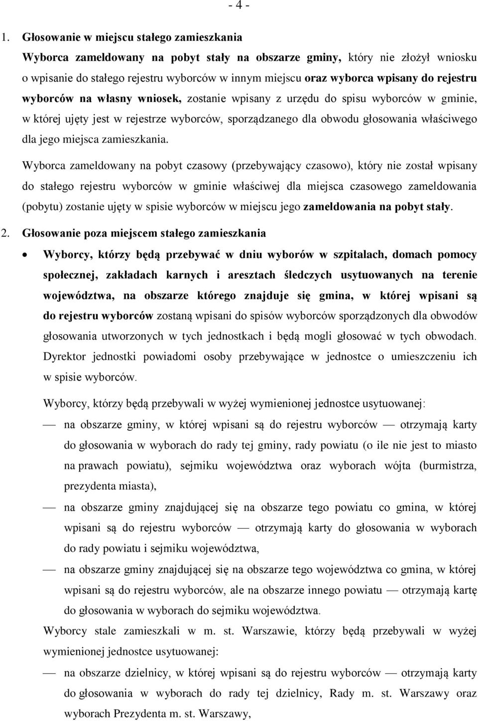 do rejestru wyborców na własny wniosek, zostanie wpisany z urzędu do spisu wyborców w gminie, w której ujęty jest w rejestrze wyborców, sporządzanego dla obwodu głosowania właściwego dla jego miejsca