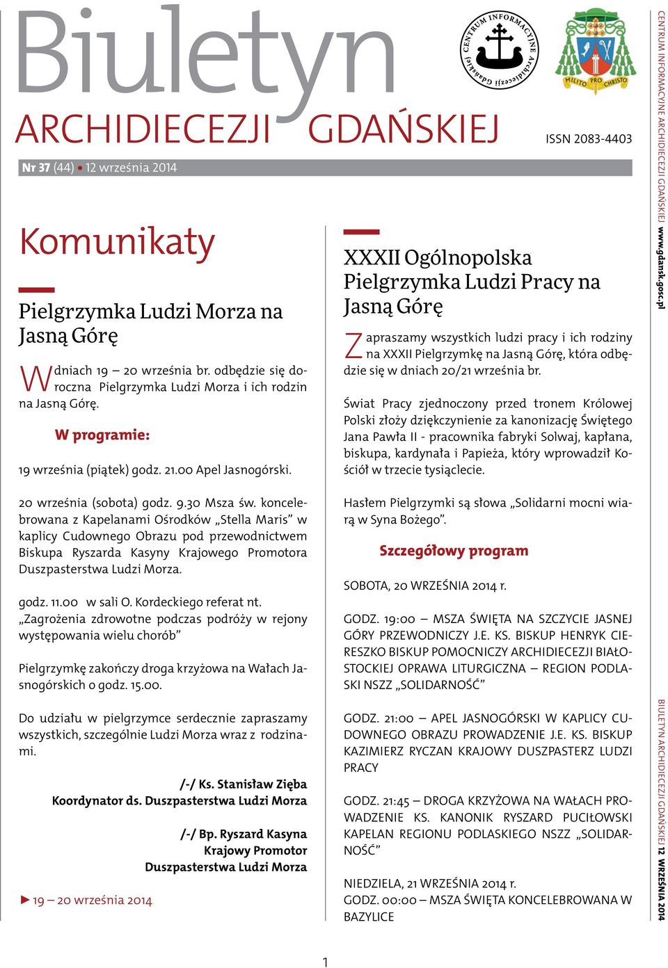 koncelebrowana z Kapelanami Ośrodków Stella Maris w kaplicy Cudownego Obrazu pod przewodnictwem Biskupa Ryszarda Kasyny Krajowego Promotora Duszpasterstwa Ludzi Morza. godz. 11.00 w sali O.