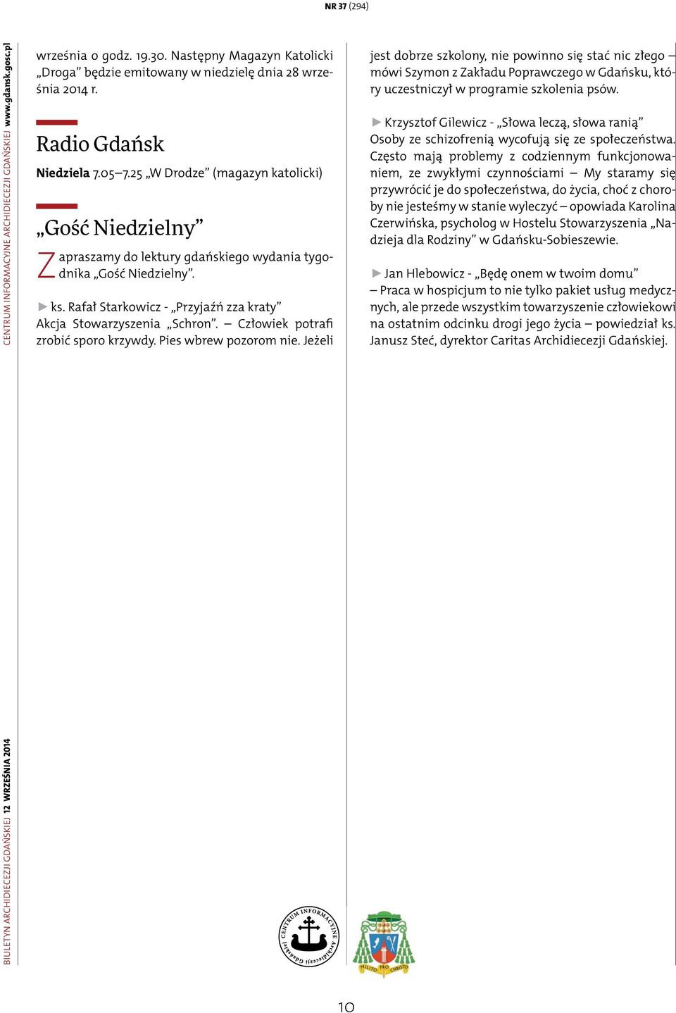 25 W Drodze (magazyn katolicki) Gość Niedzielny Zapraszamy do lektury gdańskiego wydania tygodnika Gość Niedzielny. ks. Rafał Starkowicz - Przyjaźń zza kraty Akcja Stowarzyszenia Schron.