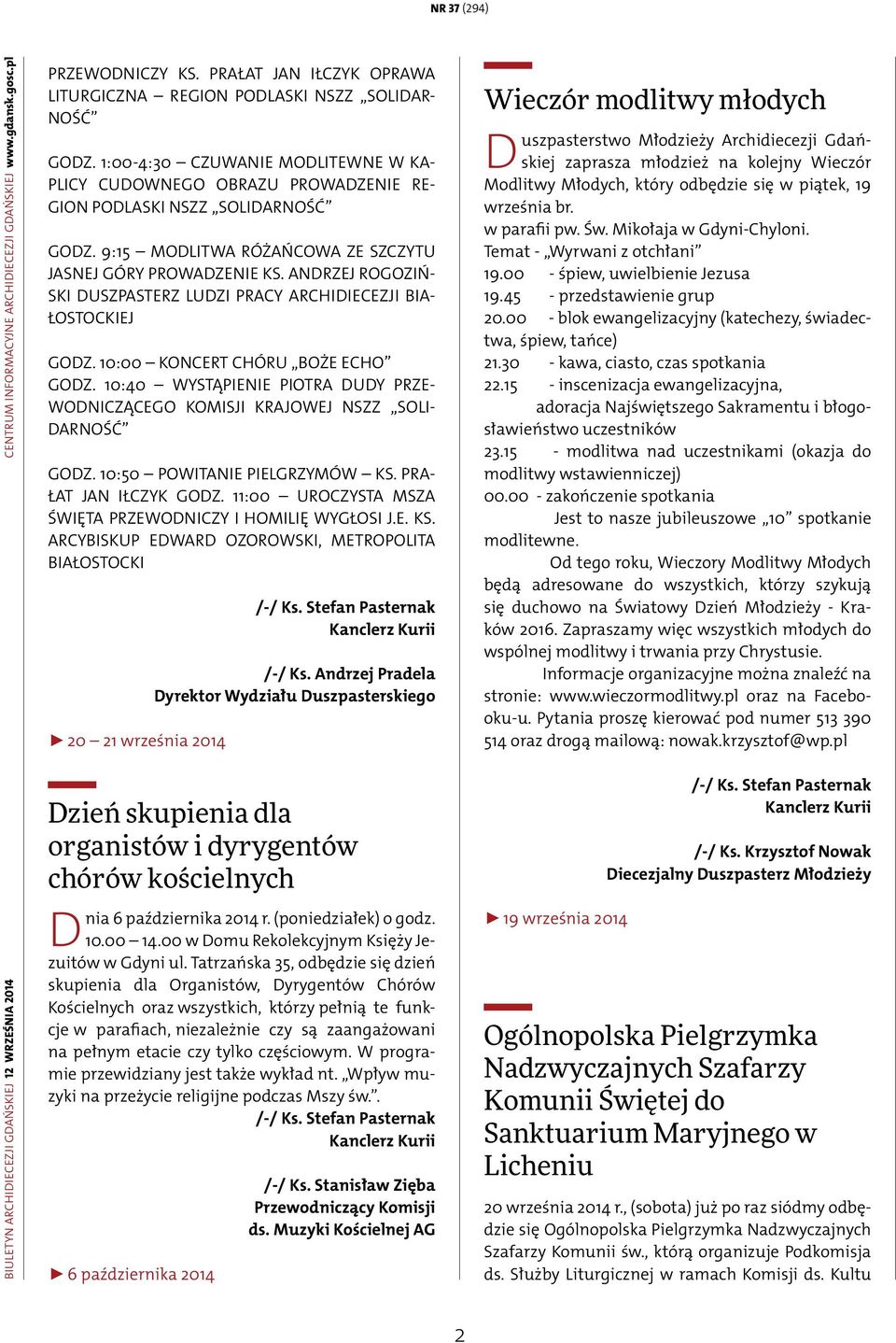 9:15 MODLITWA RÓŻAŃCOWA ZE SZCZYTU JASNEJ GÓRY PROWADZENIE KS. ANDRZEJ ROGOZIŃ- SKI DUSZPASTERZ LUDZI PRACY ARCHIDIECEZJI BIA- ŁOSTOCKIEJ GODZ. 10:00 KONCERT CHÓRU BOŻE ECHO GODZ.