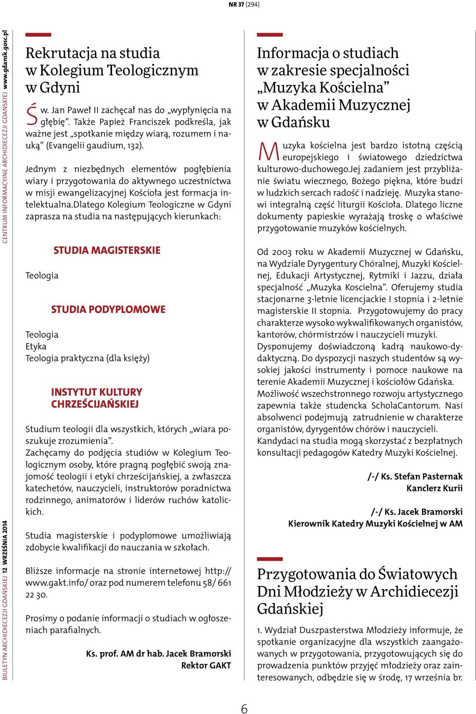 Jednym z niezbędnych elementów pogłębienia wiary i przygotowania do aktywnego uczestnictwa w misji ewangelizacyjnej Kościoła jest formacja intelektualna.