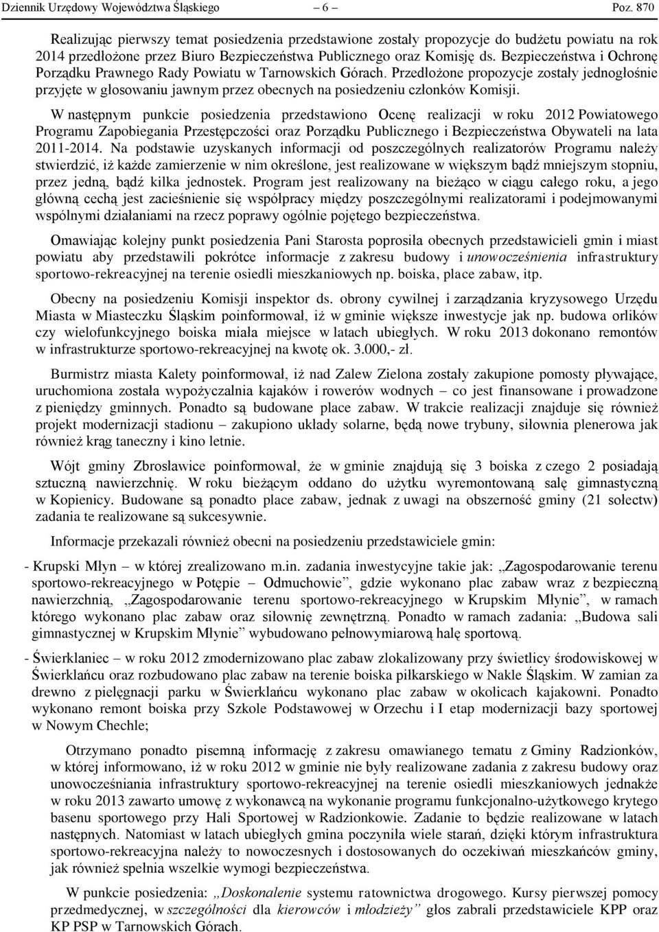 Bezpieczeństwa i Ochronę Porządku Prawnego Rady Powiatu w Tarnowskich Górach. Przedłożone propozycje zostały jednogłośnie przyjęte w głosowaniu jawnym przez obecnych na posiedzeniu członków Komisji.