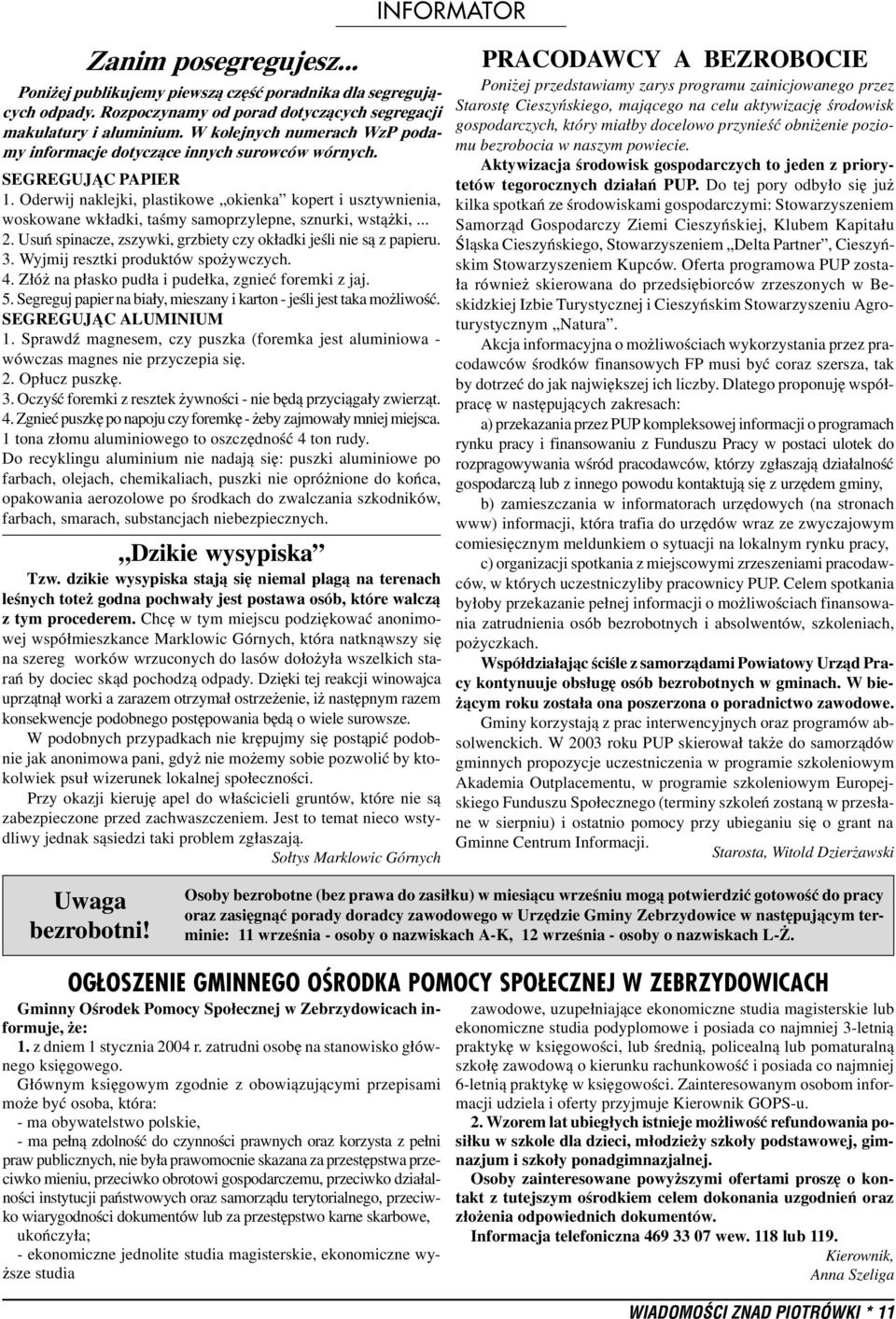 Oderwij naklejki, plastikowe okienka kopert i usztywnienia, woskowane wk³adki, taœmy samoprzylepne, sznurki, wst¹ ki,... 2. Usuñ spinacze, zszywki, grzbiety czy ok³adki jeœli nie s¹ z papieru. 3.