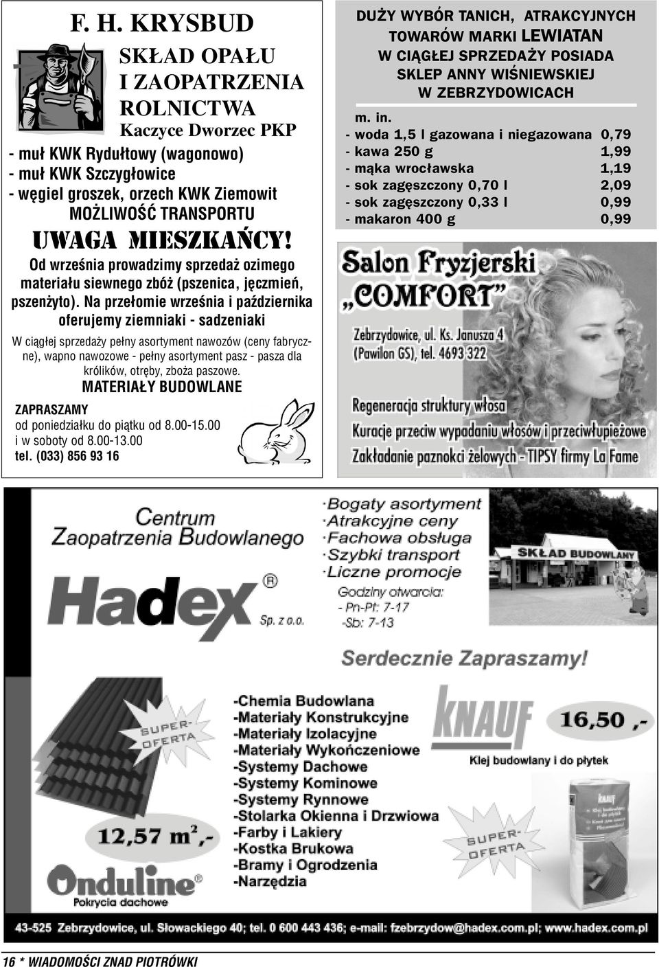 Na prze³omie wrzeœnia i paÿdziernika oferujemy ziemniaki - sadzeniaki W ci¹g³ej sprzeda y pe³ny asortyment nawozów (ceny fabryczne), wapno nawozowe - pe³ny asortyment pasz - pasza dla królików,