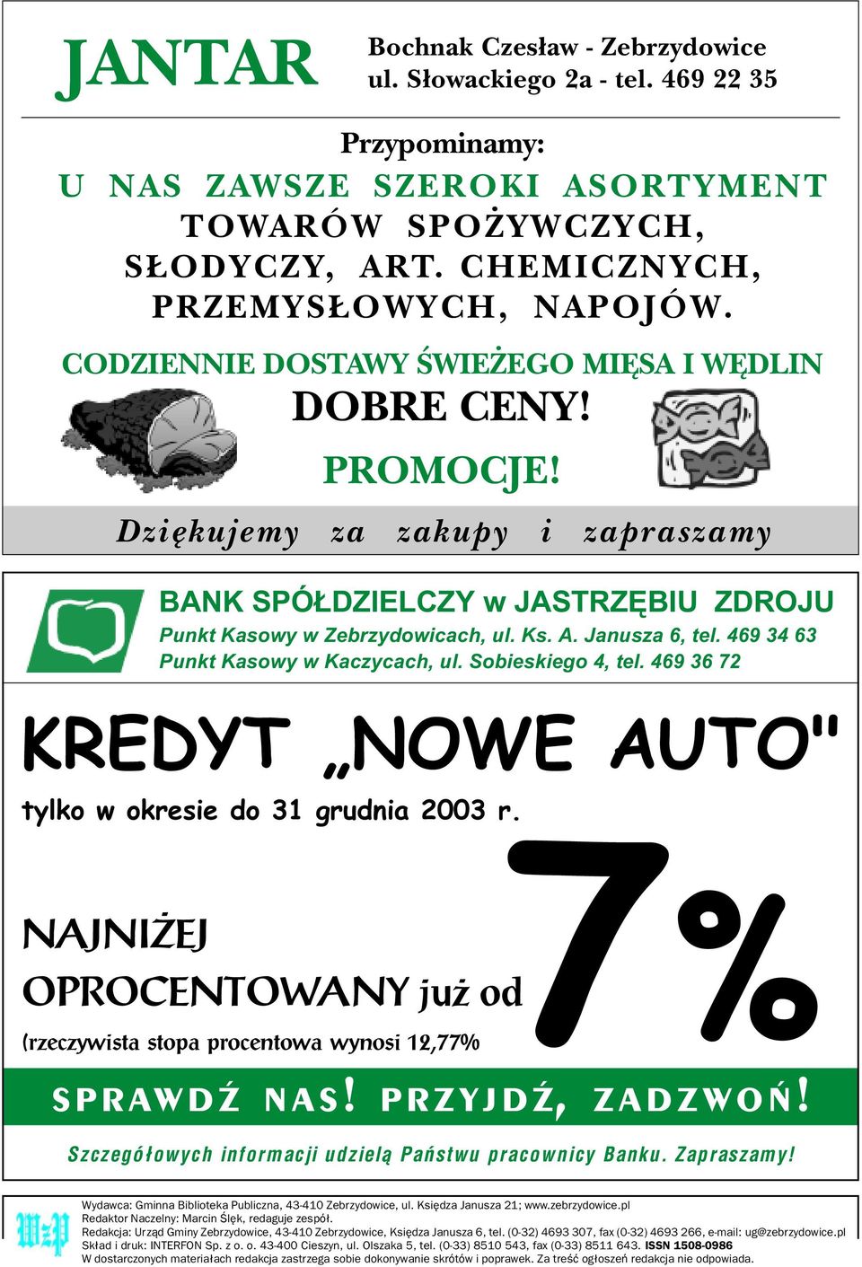 469 34 63 Punkt Kasowy w Kaczycach, ul. Sobieskiego 4, tel. 469 36 72 KREDYT NOWE AUTO" tylko w okresie do 31 grudnia 2003 r.