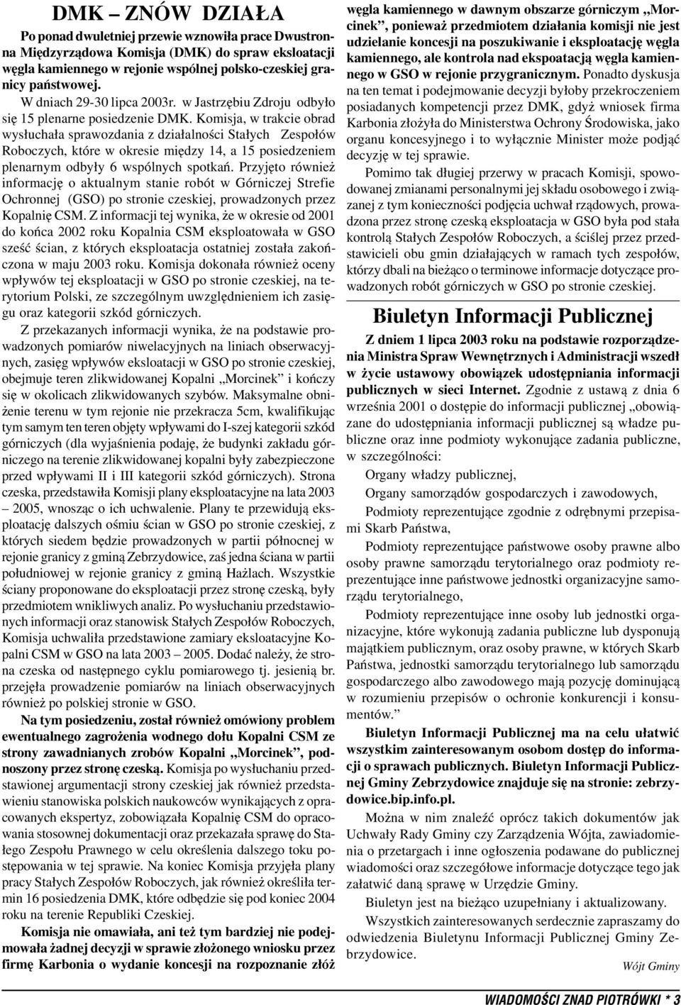 Komisja, w trakcie obrad wys³ucha³a sprawozdania z dzia³alnoœci Sta³ych Zespo³ów Roboczych, które w okresie miêdzy 14, a 15 posiedzeniem plenarnym odby³y 6 wspólnych spotkañ.