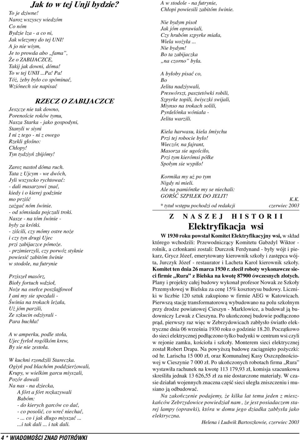 Tó, eby by³o co spóminaæ, Wziónech sie napisaæ RZECZ O ZABIJACZCE Jeszcze nie tak downo, Porenoœcie roków tymu, Nasza Starka - jako gospodyni, Stanyli w siyni I ni z tego - ni z owego Rzekli g³oœno: