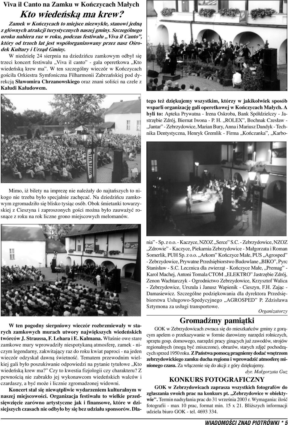 W niedzielê 24 sierpnia na dziedziñcu zamkowym odby³ siê trzeci koncert festiwalu Viva il canto - gala operetkowa Kto wiedeñsk¹ krew ma.