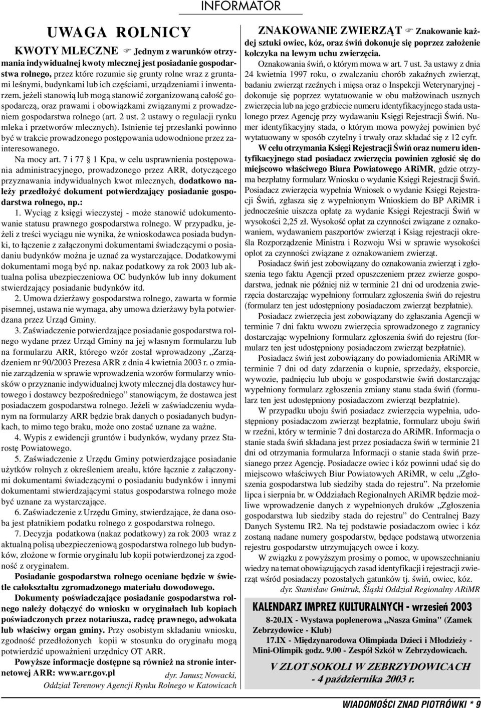 (art. 2 ust. 2 ustawy o regulacji rynku mleka i przetworów mlecznych). Istnienie tej przes³anki powinno byæ w trakcie prowadzonego postêpowania udowodnione przez zainteresowanego. Na mocy art.