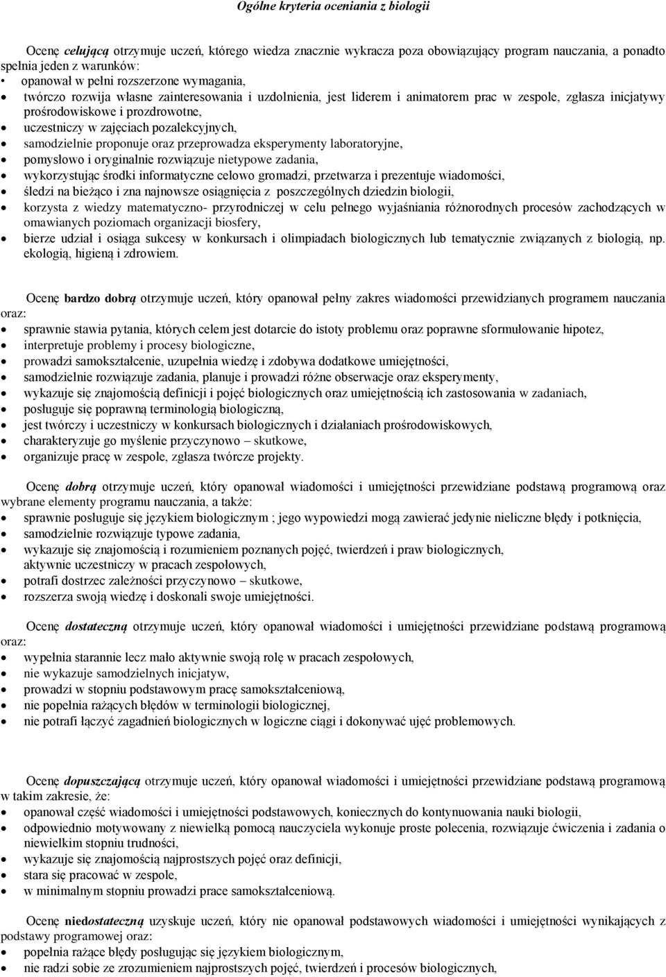 pozalekcyjnych, samodzielnie proponuje oraz przeprowadza eksperymenty laboratoryjne, pomysłowo i oryginalnie rozwiązuje nietypowe zadania, wykorzystując środki informatyczne celowo gromadzi,