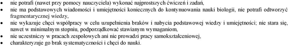 uzupełnienia braków i nabycia podstawowej wiedzy i umiejętności; nie stara się, nawet w minimalnym stopniu, podporządkować stawianym