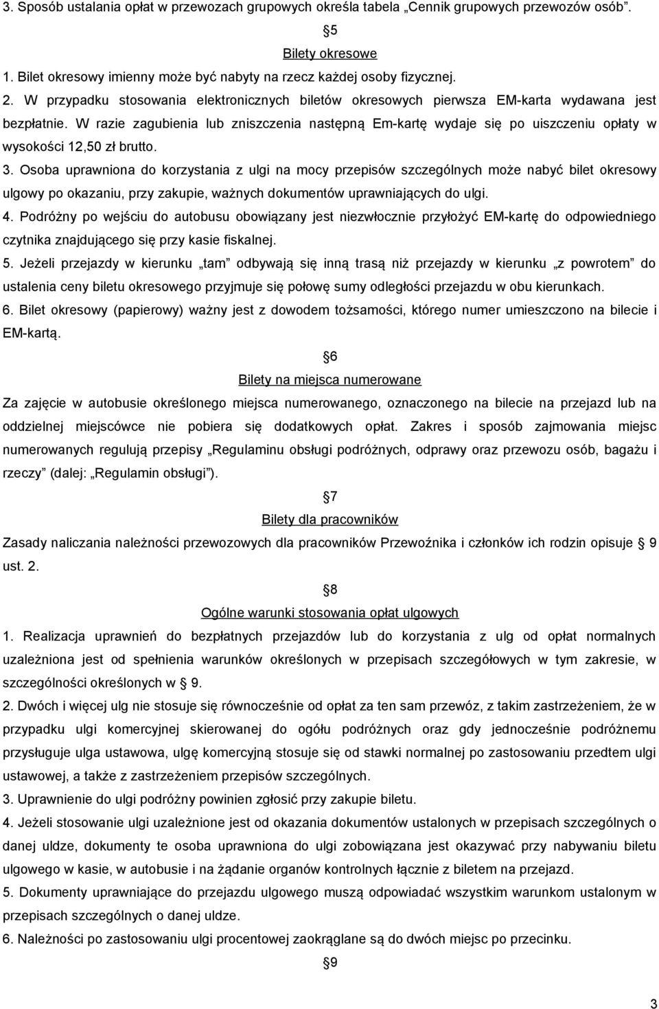 W razie zagubienia lub zniszczenia następną Em-kartę wydaje się po uiszczeniu opłaty w wysokości 12,50 zł brutto. 3.