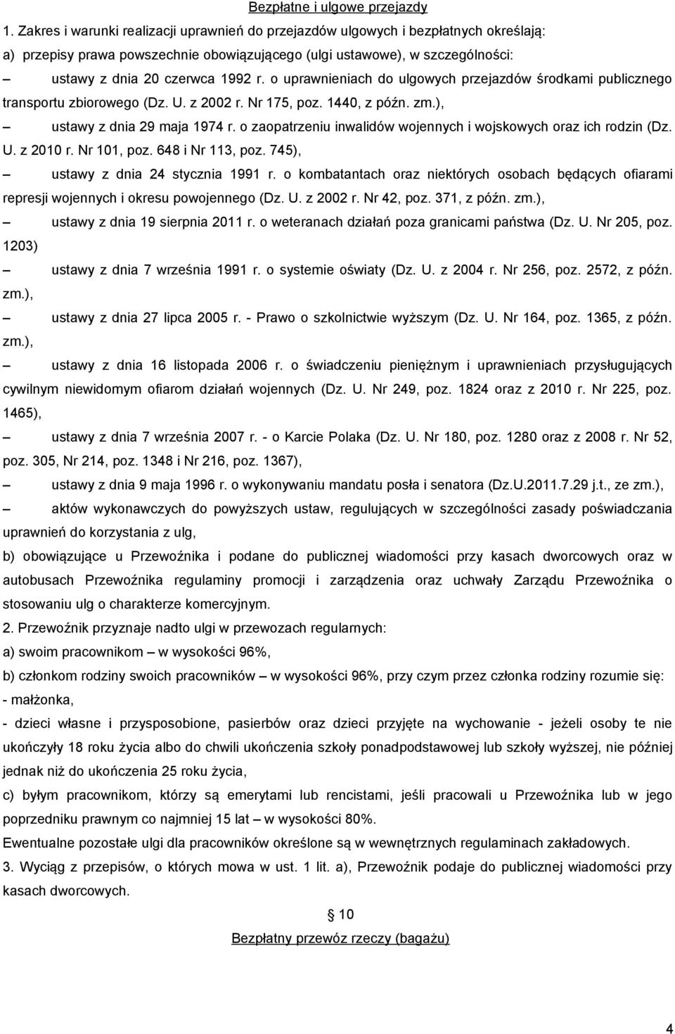 o uprawnieniach do ulgowych przejazdów środkami publicznego transportu zbiorowego (Dz. U. z 2002 r. Nr 175, poz. 1440, z późn. zm.), ustawy z dnia 29 maja 1974 r.