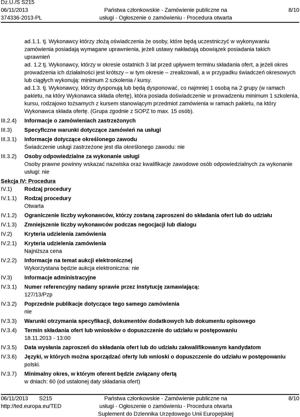 Wykonawcy, którzy w okresie ostatnich 3 lat przed upływem terminu składania ofert, a jeżeli okres prowadzenia ich działalności jest krótszy w tym okresie zrealizowali, a w przypadku świadczeń