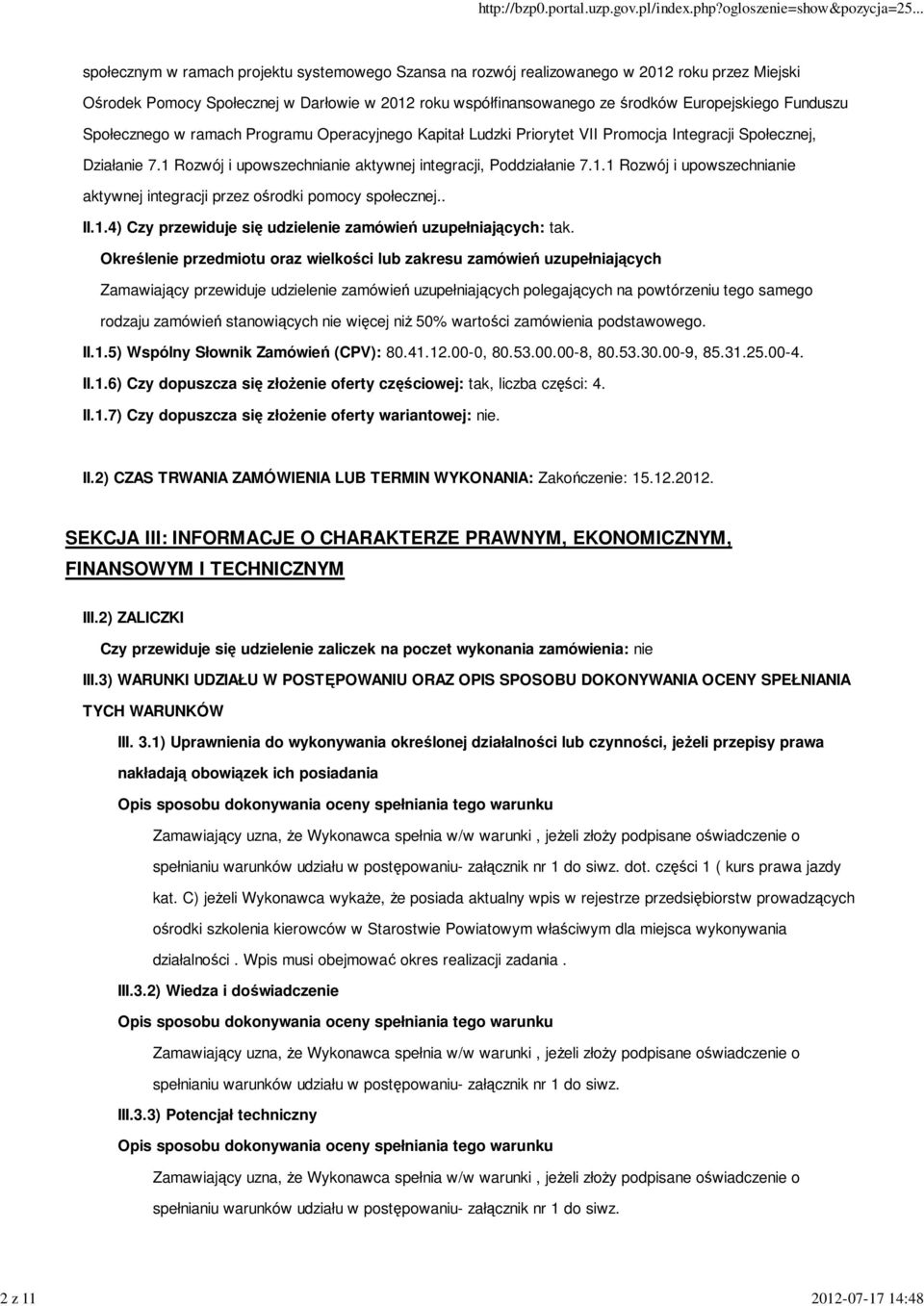 1 Rozwój i upowszechnianie aktywnej integracji, Poddziałanie 7.1.1 Rozwój i upowszechnianie aktywnej integracji przez ośrodki pomocy społecznej.. II.1.4) Czy przewiduje się udzielenie zamówień uzupełniających: tak.