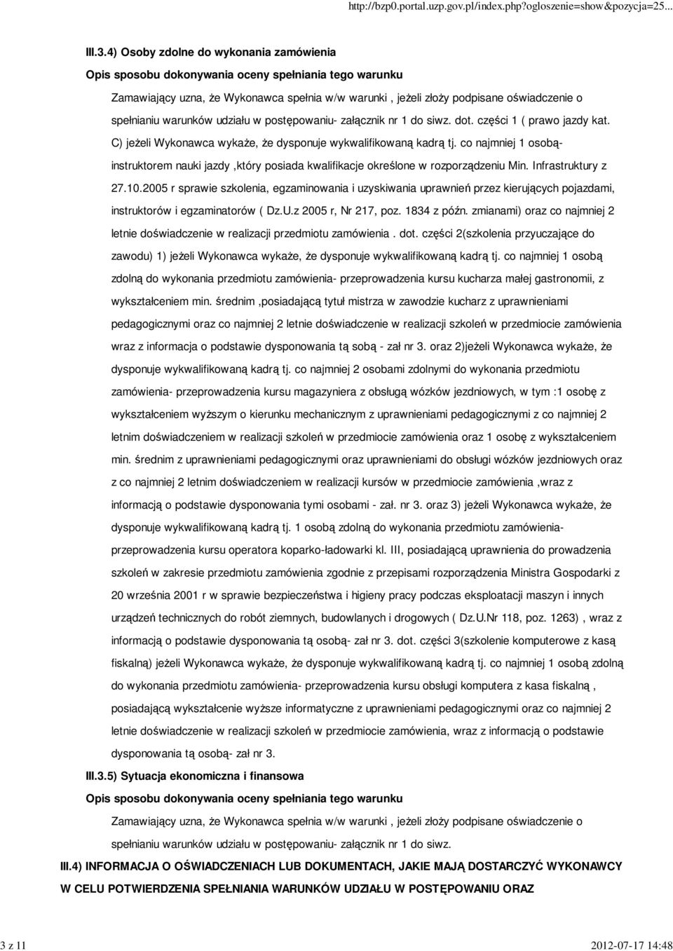 co najmniej 1 osobąinstruktorem nauki jazdy,który posiada kwalifikacje określone w rozporządzeniu Min. Infrastruktury z 27.10.