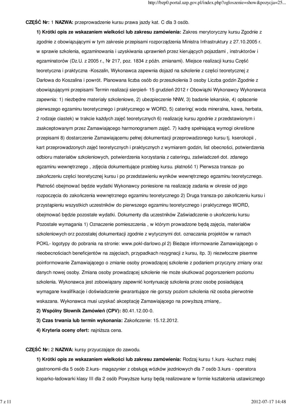 2005 r. w sprawie szkolenia, egzaminowania i uzyskiwania uprawnień przez kierujących pojazdami, instruktorów i egzaminatorów (Dz.U. z 2005 r., Nr 217, poz. 1834 z późn. zmianami).