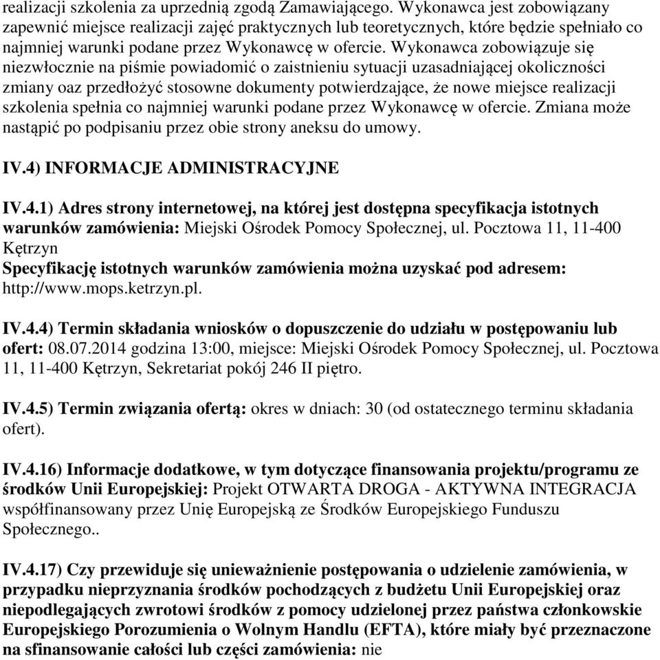 Wykonawca zobowiązuje się niezwłocznie na piśmie powiadomić o zaistnieniu sytuacji uzasadniającej okoliczności zmiany oaz przedłożyć stosowne dokumenty potwierdzające, że nowe miejsce realizacji