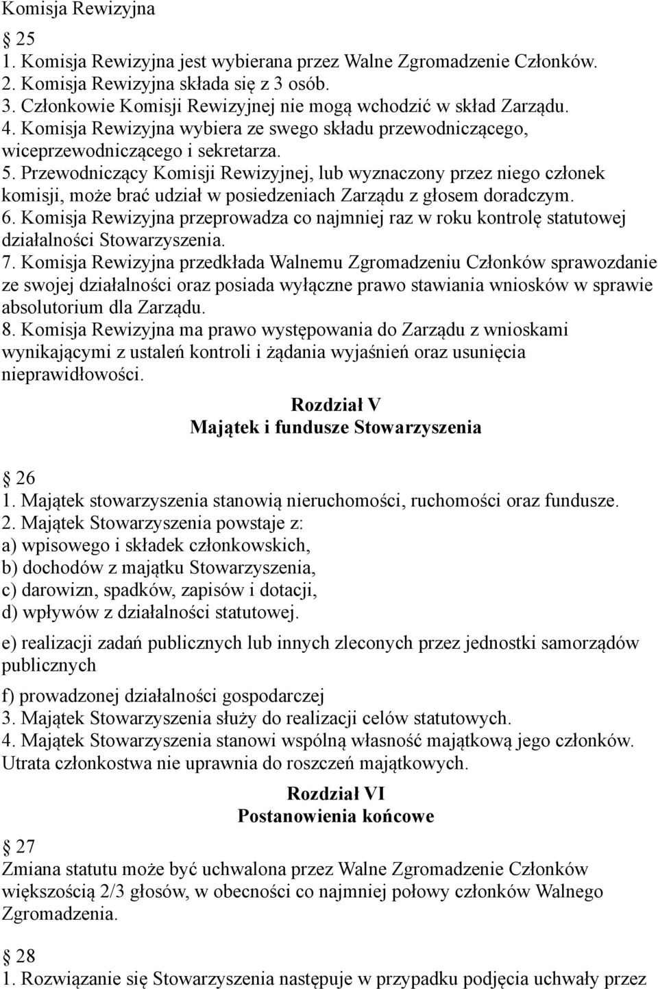 Przewodniczący Komisji Rewizyjnej, lub wyznaczony przez niego członek komisji, może brać udział w posiedzeniach Zarządu z głosem doradczym. 6.