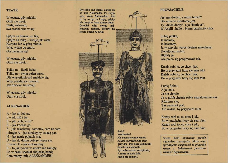 Dla wszystkich coś znajdzie się, Więc poddaj się czarom, Jak dziecko się śmiej! W teatrze, gdy miękko Otuli cię mrok.