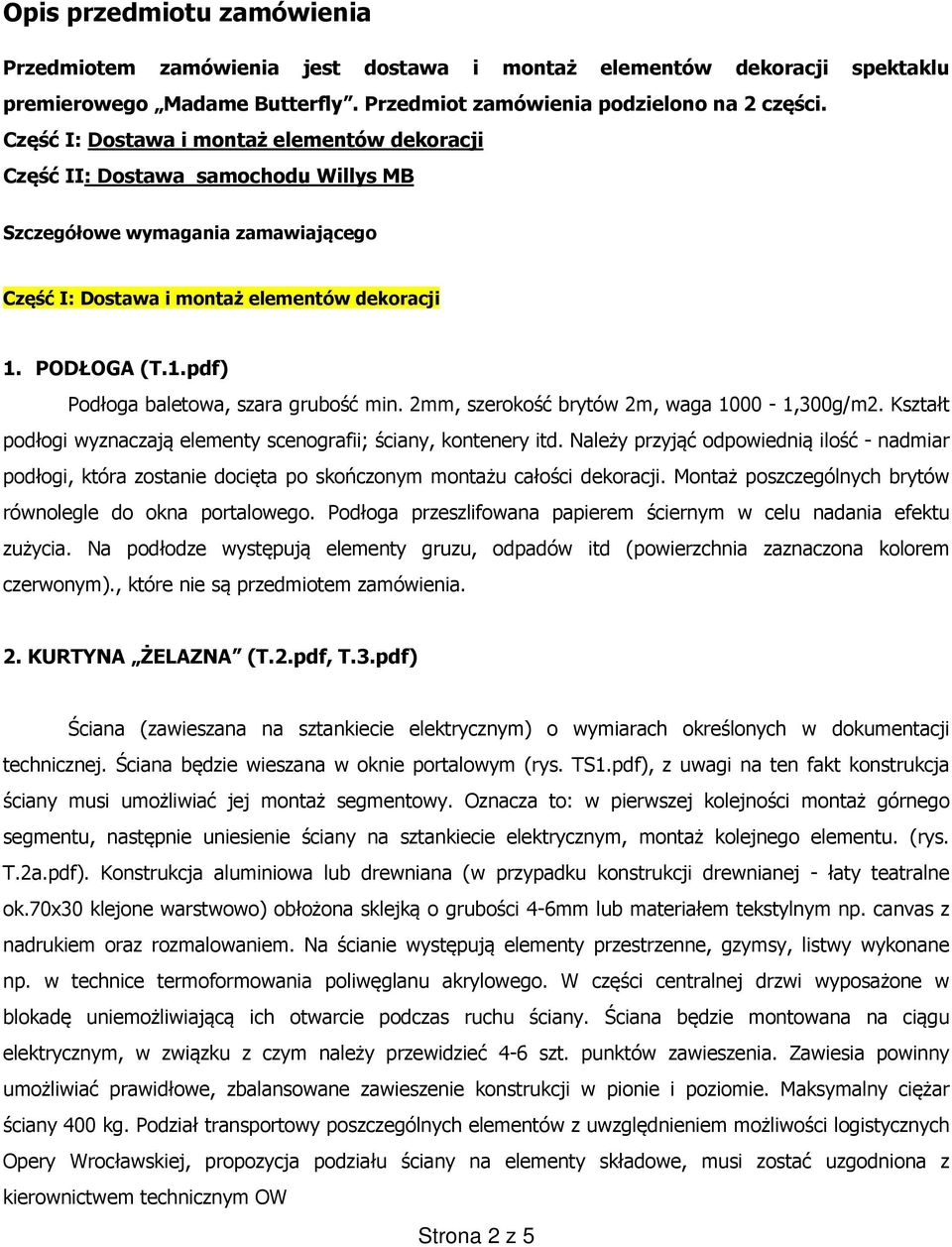 PODŁOGA (T.1.pdf) Podłoga baletowa, szara grubość min. 2mm, szerokość brytów 2m, waga 1000-1,300g/m2. Kształt podłogi wyznaczają elementy scenografii; ściany, kontenery itd.