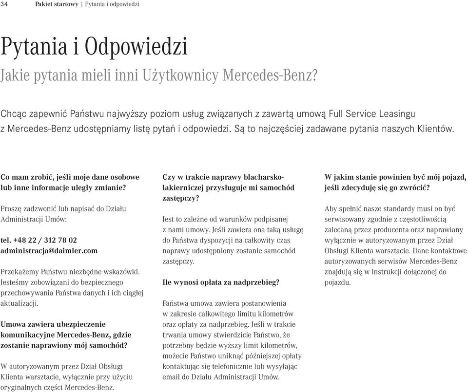 Co mam zobić, jeśli moje dane osobowe lub inne infomacje uległy zmianie? Poszę zadzwonić lub napisać do Działu Administacji Umów: tel. +48 22 / 312 78 02 administacja@daimle.