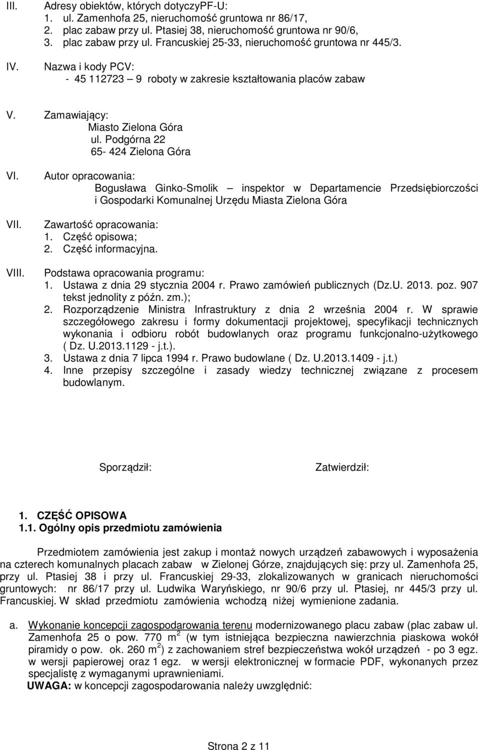 Autor opracowania: Bogusława Ginko-Smolik inspektor w Departamencie Przedsiębiorczości i Gospodarki Komunalnej Urzędu Miasta Zielona Góra Zawartość opracowania: 1. Część opisowa; 2.