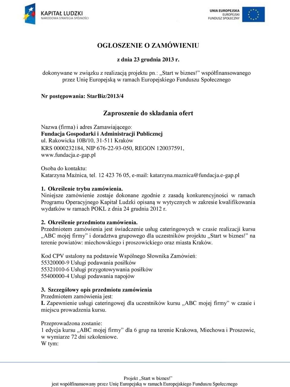 Gospodarki i Administracji Publicznej ul. Rakowicka 10B/10, 31-511 Kraków KRS 0000232184, NIP 676-22-93-050, REGON 120037591, www.fundacja.e-gap.pl Osoba do kontaktu: Katarzyna Maźnica, tel.