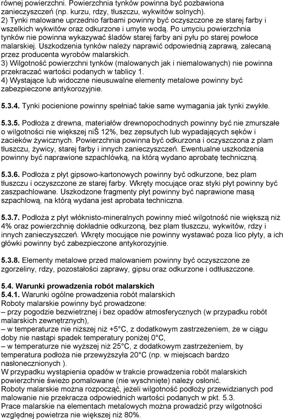 Po umyciu powierzchnia tynków nie powinna wykazywać śladów starej farby ani pyłu po starej powłoce malarskiej.