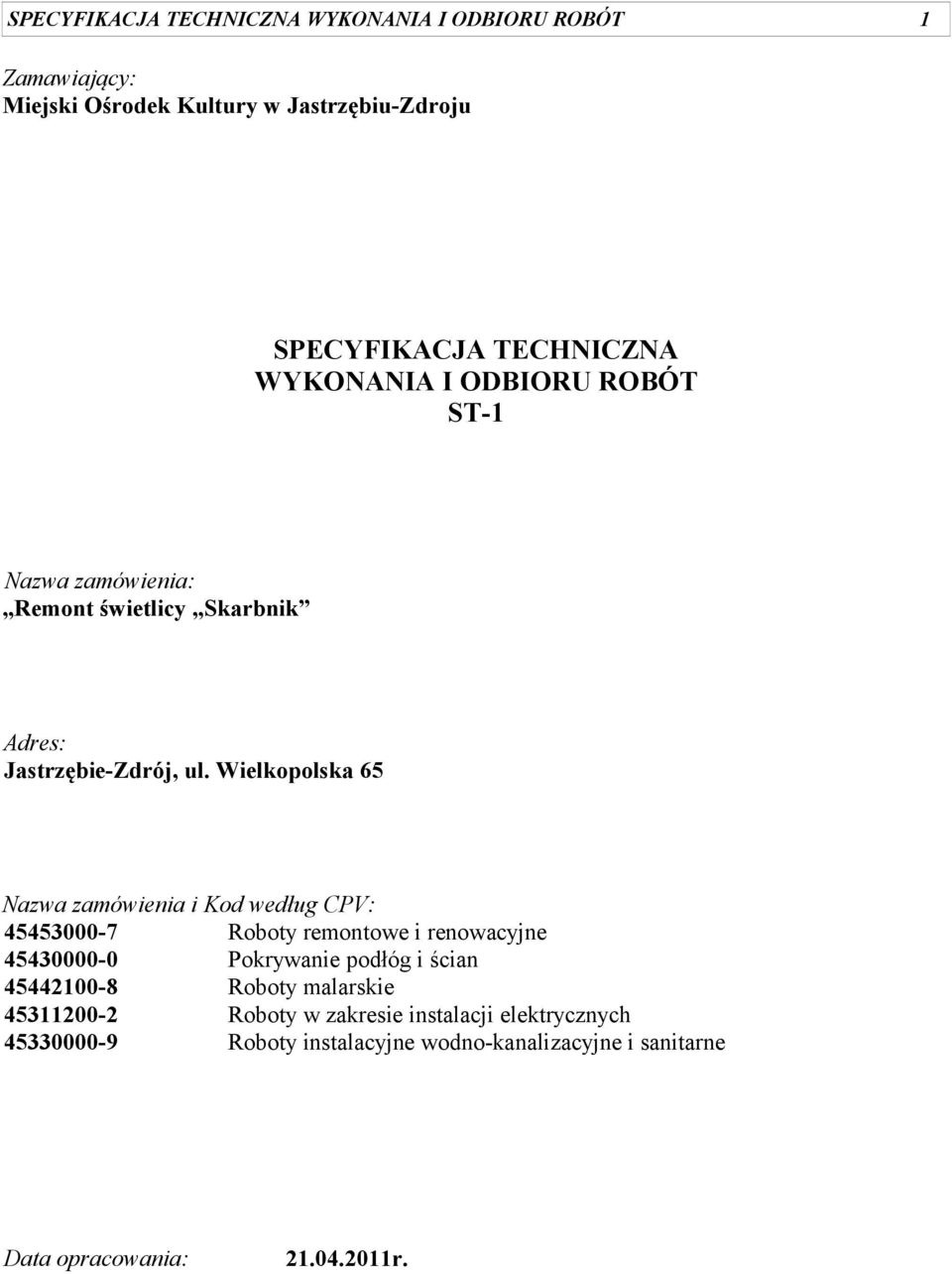 Wielkopolska 65 Nazwa zamówienia i Kod według CPV: 45453000-7 Roboty remontowe i renowacyjne 45430000-0 Pokrywanie podłóg i ścian
