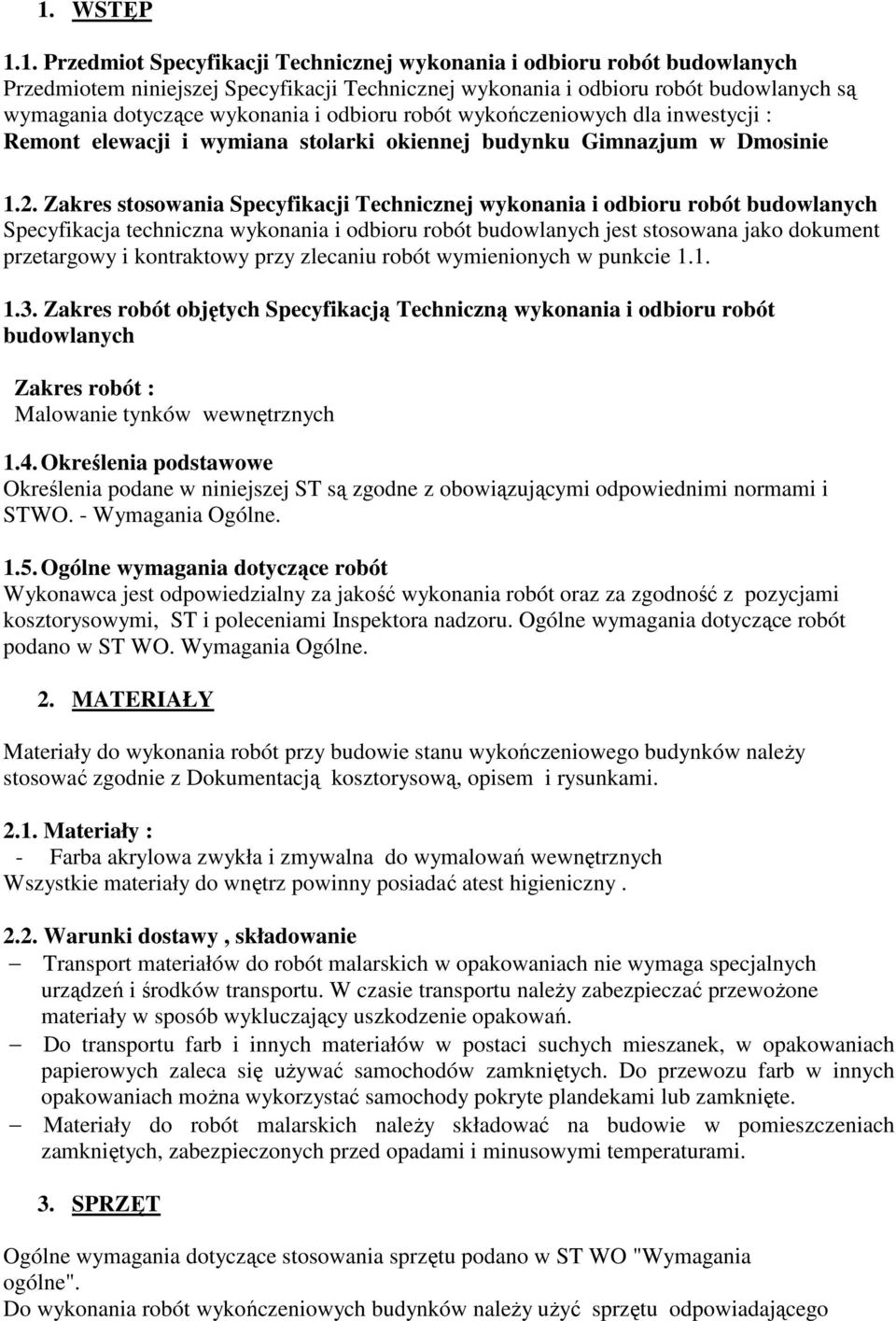 Zakres stosowania Specyfikacji Technicznej wykonania i odbioru robót budowlanych Specyfikacja techniczna wykonania i odbioru robót budowlanych jest stosowana jako dokument przetargowy i kontraktowy