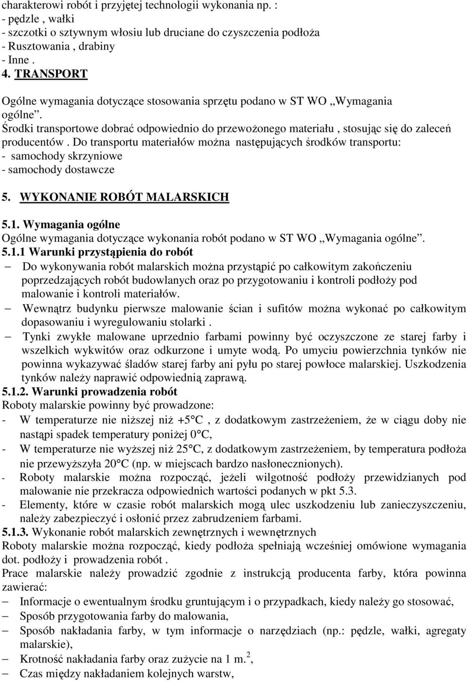 Do transportu materiałów można następujących środków transportu: - samochody skrzyniowe - samochody dostawcze 5. WYKONANIE ROBÓT MALARSKICH 5.1.