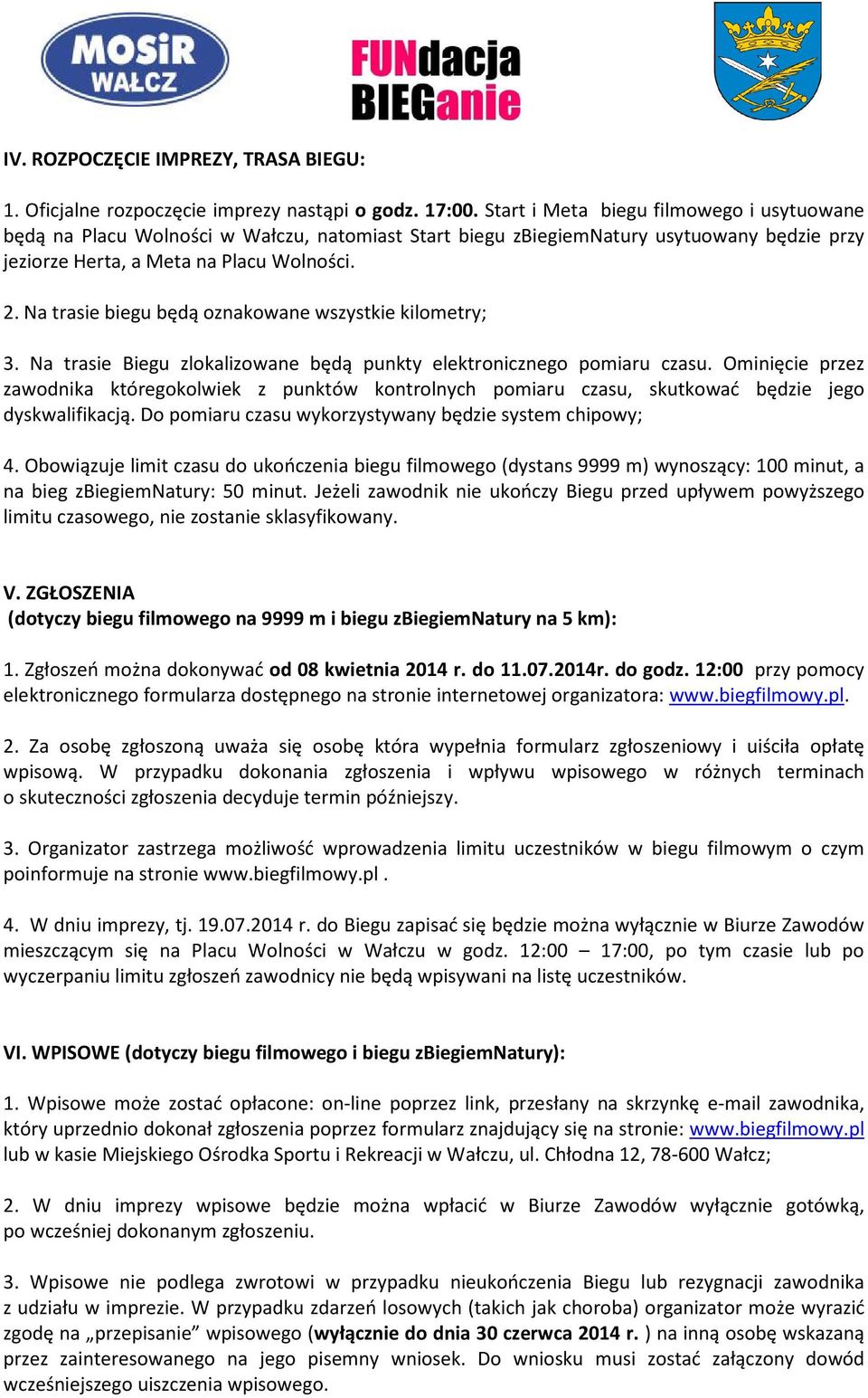 Na trasie biegu będą oznakowane wszystkie kilometry; 3. Na trasie Biegu zlokalizowane będą punkty elektronicznego pomiaru czasu.