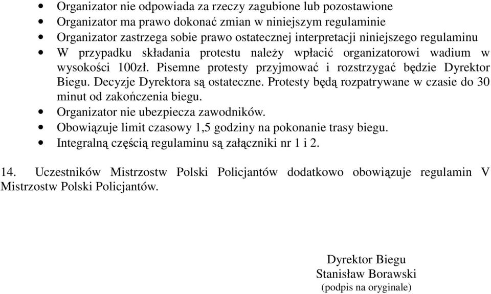 Protesty będą rozpatrywane w czasie do 30 minut od zakończenia biegu. Organizator nie ubezpiecza zawodników. Obowiązuje limit czasowy 1,5 godziny na pokonanie trasy biegu.