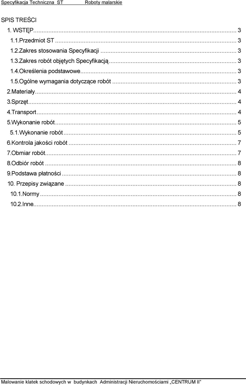 Transport... 4 5.Wykonanie robót... 5 5.1. Wykonanie robót... 5 6.Kontrola jakości robót... 7 7.Obmiar robót... 7 8.