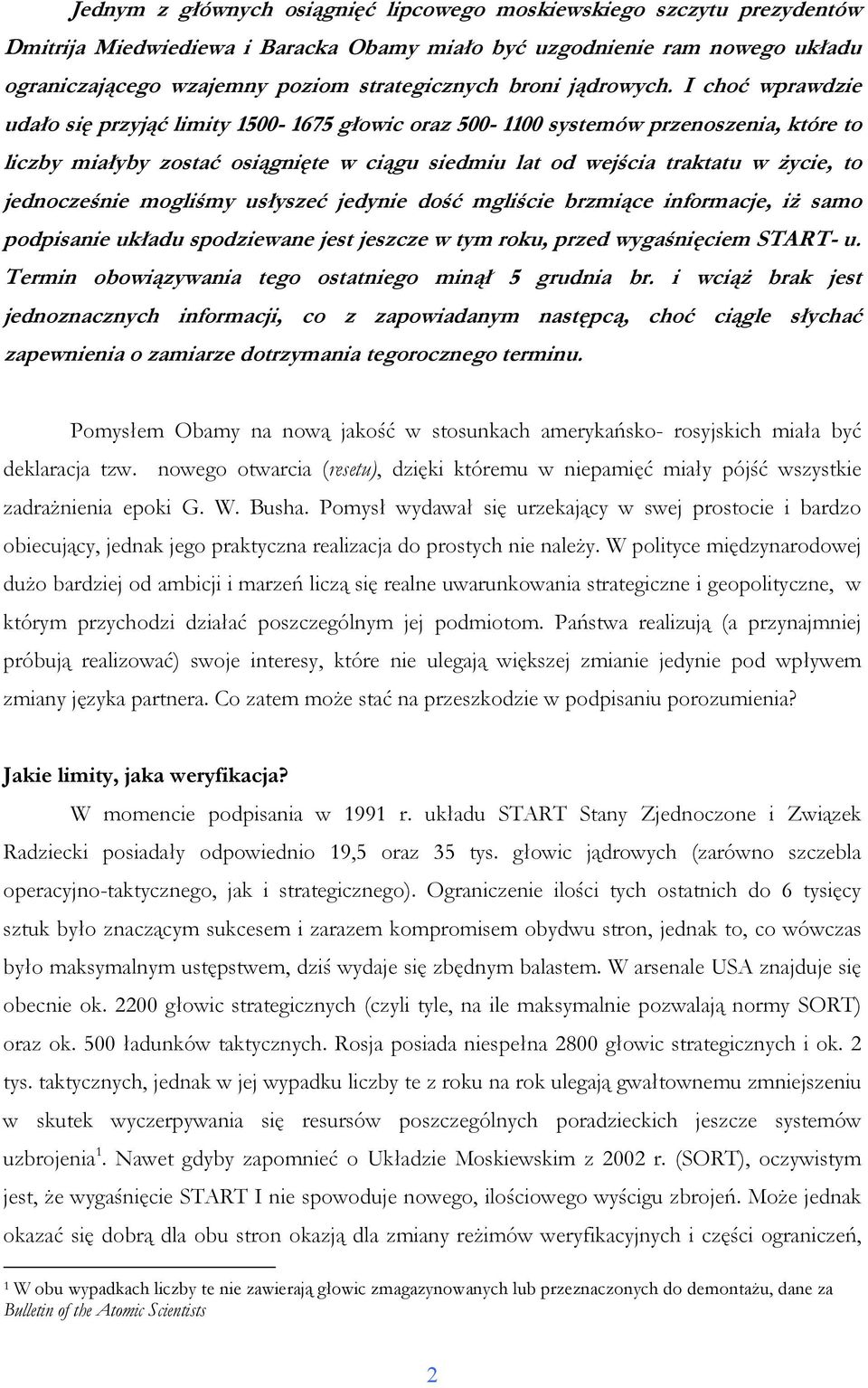 I choć wprawdzie udało się przyjąć limity 1500-1675 głowic oraz 500-1100 systemów przenoszenia, które to liczby miałyby zostać osiągnięte w ciągu siedmiu lat od wejścia traktatu w Ŝycie, to