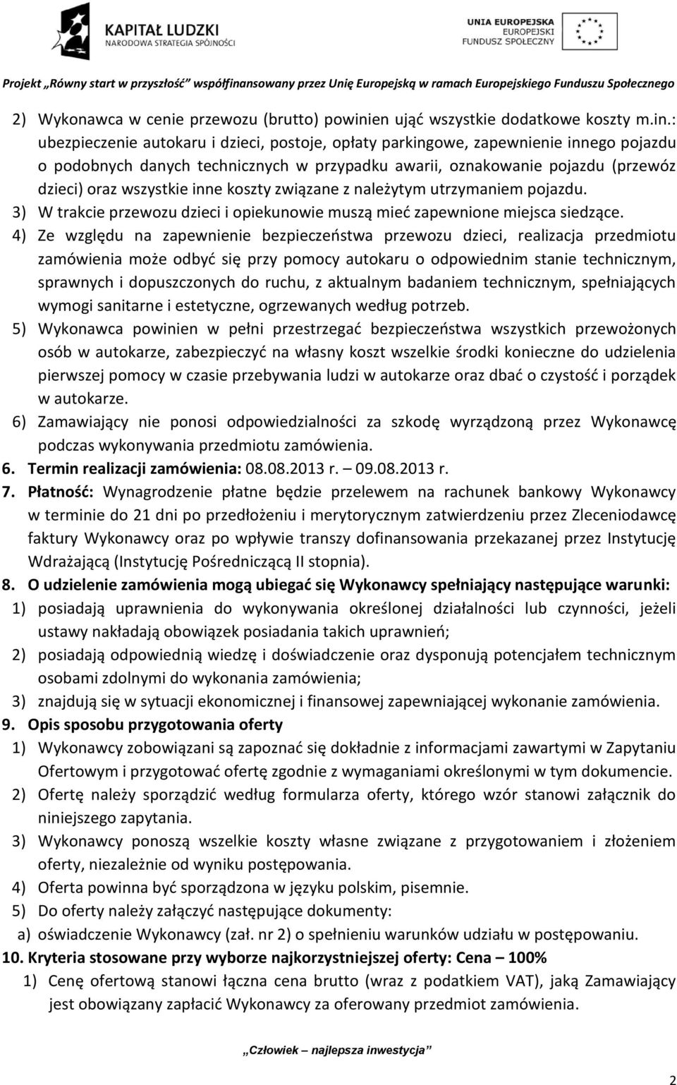 : ubezpieczenie autokaru i dzieci, postoje, opłaty parkingowe, zapewnienie innego pojazdu o podobnych danych technicznych w przypadku awarii, oznakowanie pojazdu (przewóz dzieci) oraz wszystkie inne