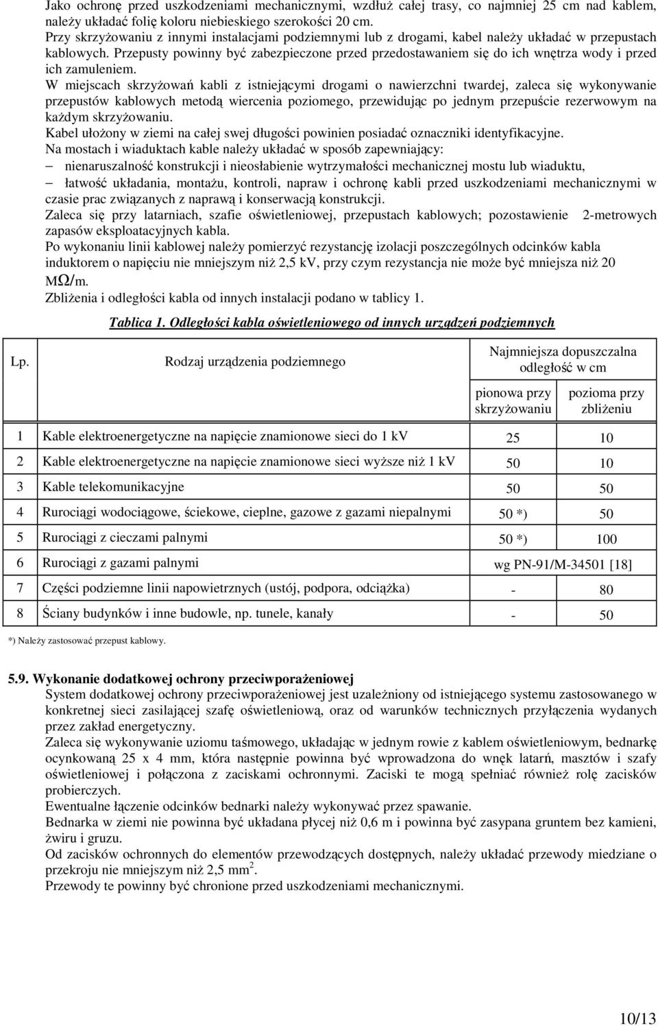Przepusty powinny być zabezpieczone przed przedostawaniem się do ich wnętrza wody i przed ich zamuleniem.