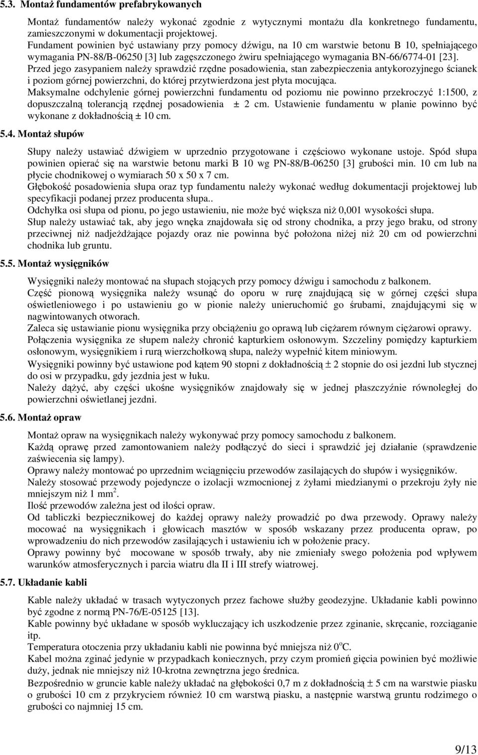 Przed jego zasypaniem naleŝy sprawdzić rzędne posadowienia, stan zabezpieczenia antykorozyjnego ścianek i poziom górnej powierzchni, do której przytwierdzona jest płyta mocująca.